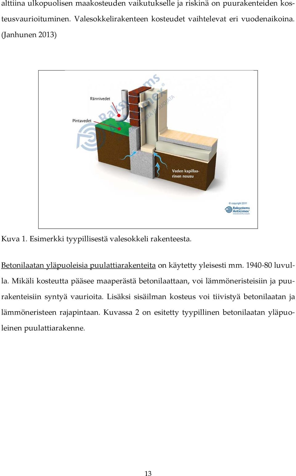 Betonilaatan yläpuoleisia puulattiarakenteita on käytetty yleisesti mm. 1940-80 luvulla.