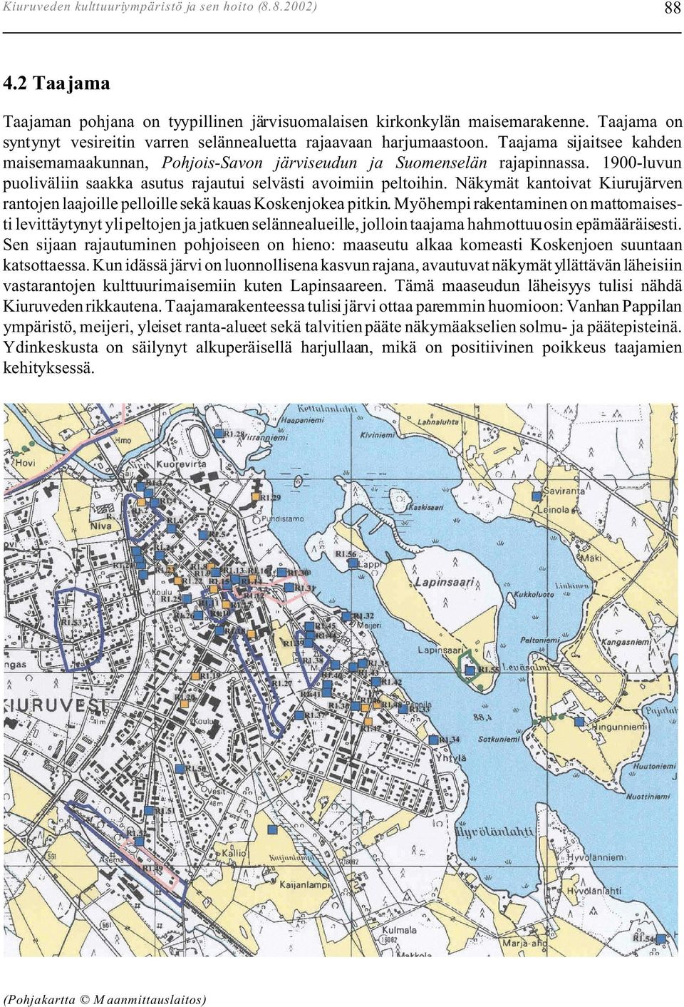 1900-luvun puoliväliin saakka asutus rajautui selvästi avoimiin peltoihin. Näkymät kantoivat Kiurujärven rantojen laajoille pelloille sekä kauas Koskenjokea pitkin.