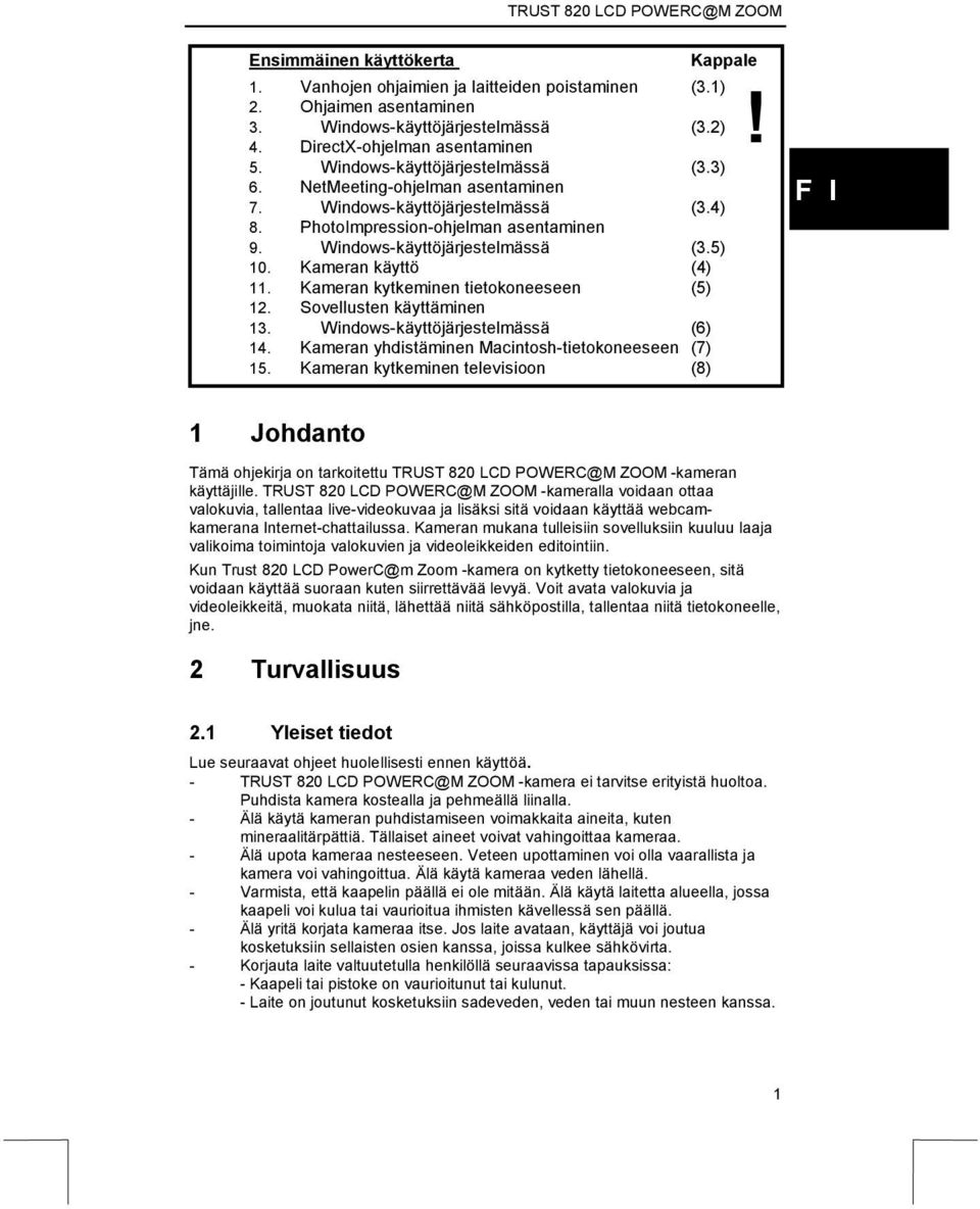 Kameran käyttö (4) 11. Kameran kytkeminen tietokoneeseen (5) 12. Sovellusten käyttäminen 13. Windows-käyttöjärjestelmässä (6) 14. Kameran yhdistäminen Macintosh-tietokoneeseen (7) 15.