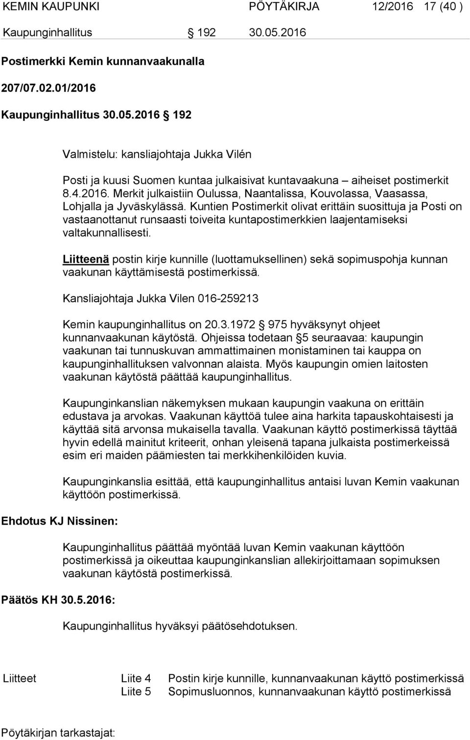 Kuntien Postimerkit olivat erittäin suosittuja ja Posti on vastaanottanut runsaasti toiveita kuntapostimerkkien laajentamiseksi valtakunnallisesti.