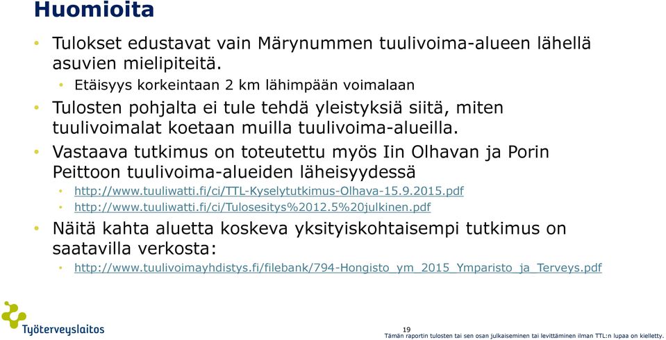 Vastaava tutkimus on toteutettu myös Iin Olhavan ja Porin Peittoon tuulivoima-alueiden läheisyydessä http://www.tuuliwatti.fi/ci/ttl-kyselytutkimus-olhava-15.9.