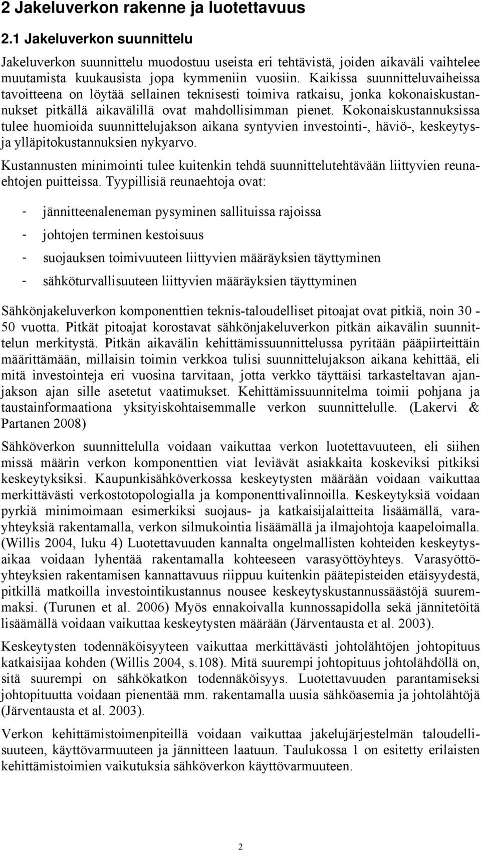 Kokonaiskustannuksissa tulee huomioida suunnittelujakson aikana syntyvien investointi-, häviö-, keskeytysja ylläpitokustannuksien nykyarvo.