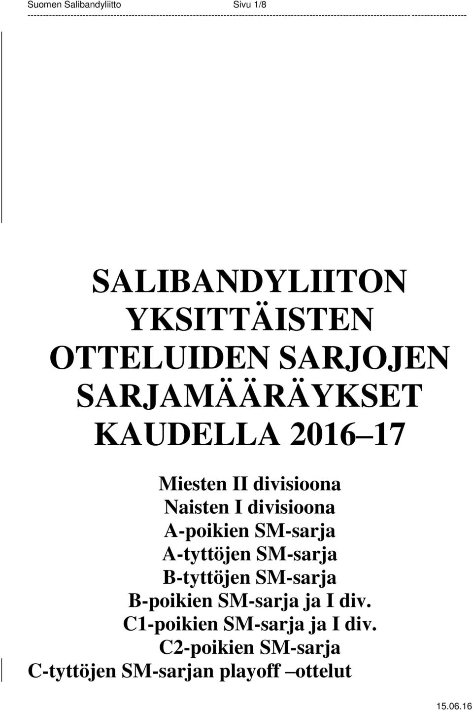 A-poikien SM-sarja A-tyttöjen SM-sarja B-tyttöjen SM-sarja B-poikien SM-sarja ja I