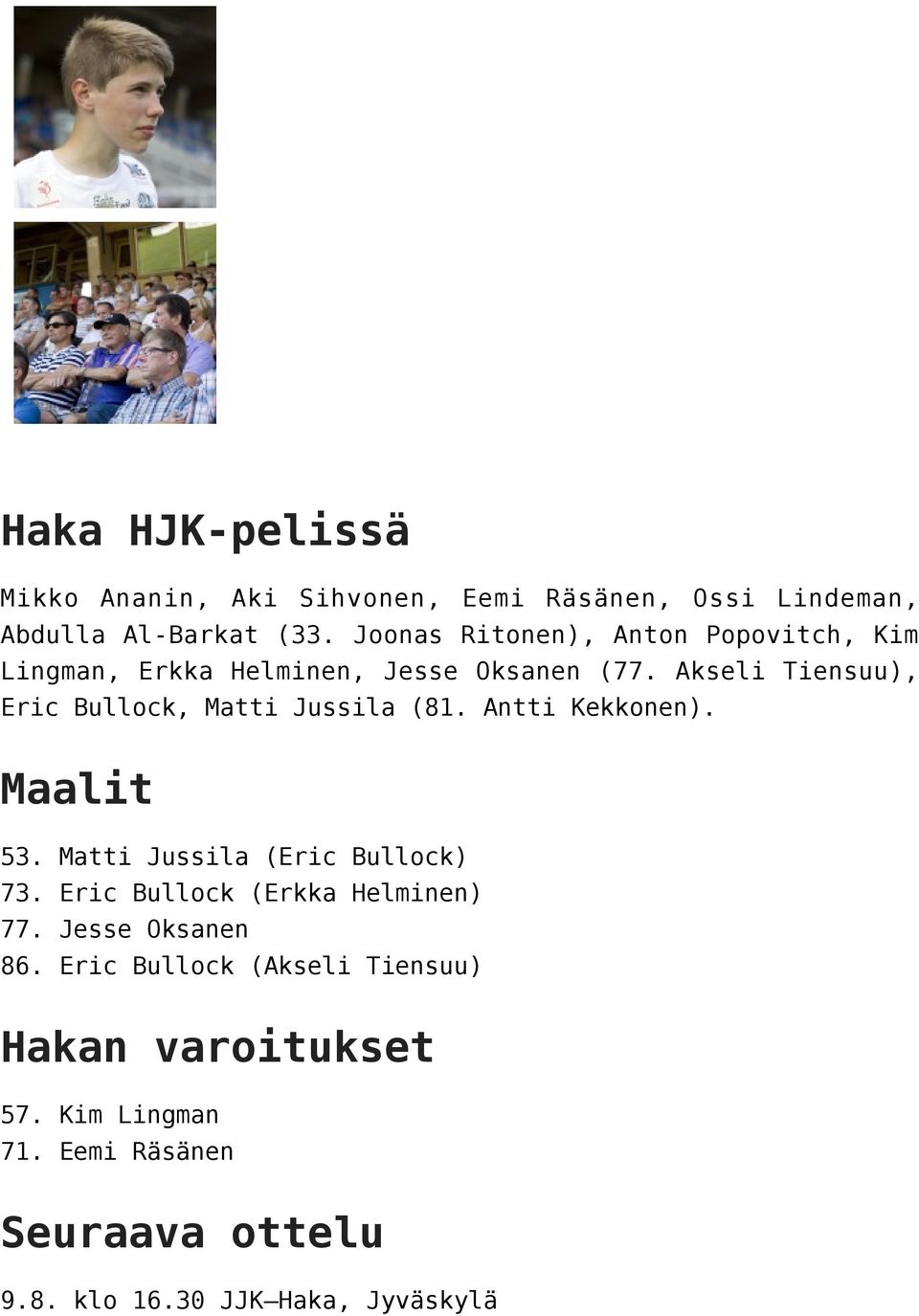 Akseli Tiensuu), Eric Bullock, Matti Jussila (81. Antti Kekkonen). Maalit 53. Matti Jussila (Eric Bullock) 73.