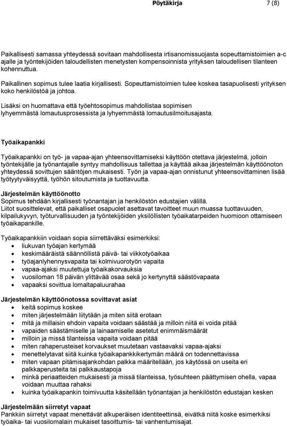 Lisäksi on huomattava että työehtosopimus mahdollistaa sopimisen lyhyemmästä lomautusprosessista ja lyhyemmästä lomautusilmoitusajasta.