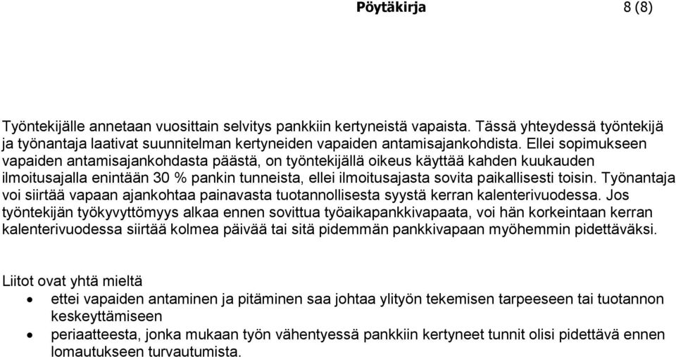 Työnantaja voi siirtää vapaan ajankohtaa painavasta tuotannollisesta syystä kerran kalenterivuodessa.