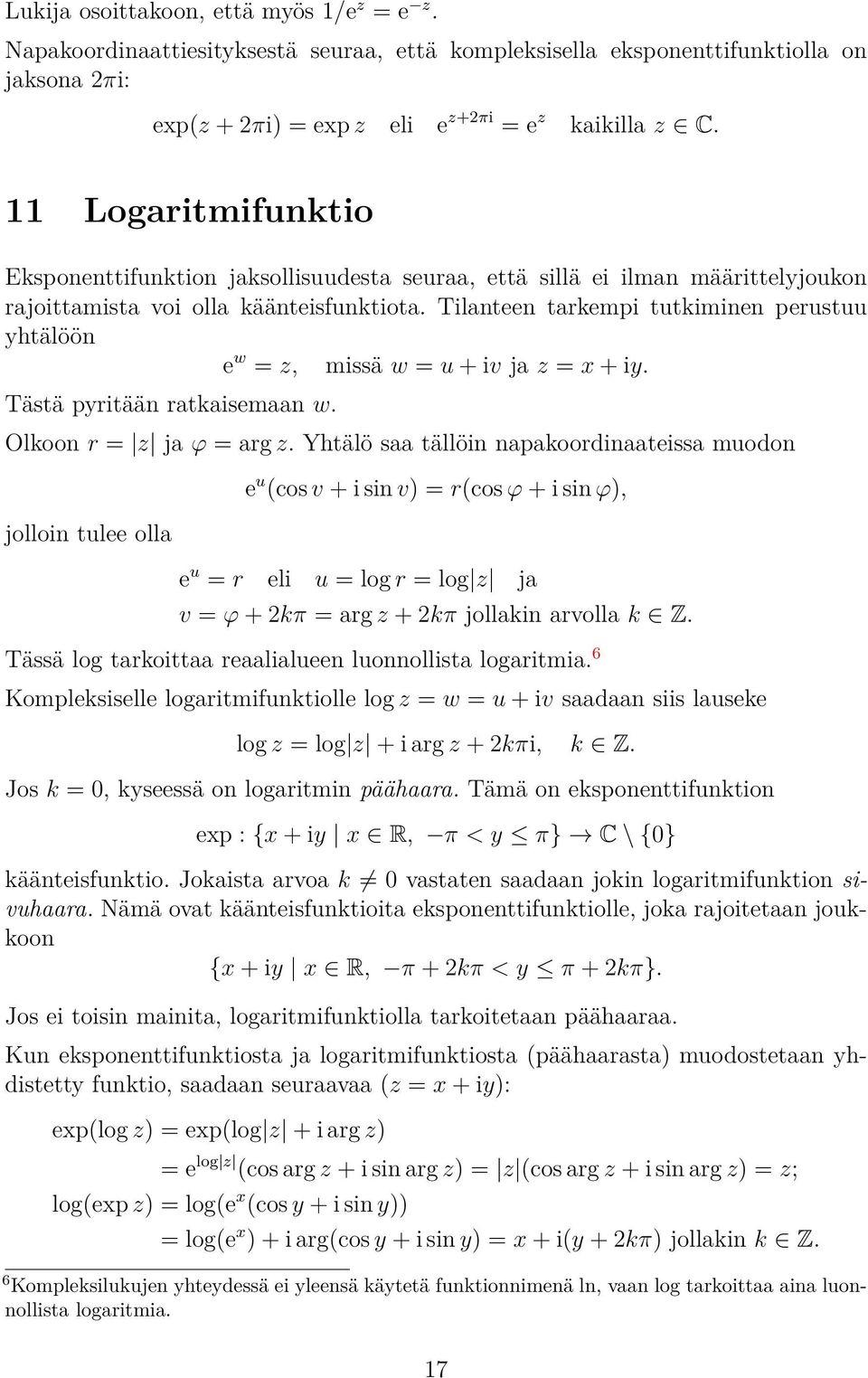 Tilanteen tarkempi tutkiminen perustuu yhtälöön e w = z, missä w = u + iv ja z = x + iy. Tästä pyritään ratkaisemaan w. Olkoon r = z ja ϕ = arg z.