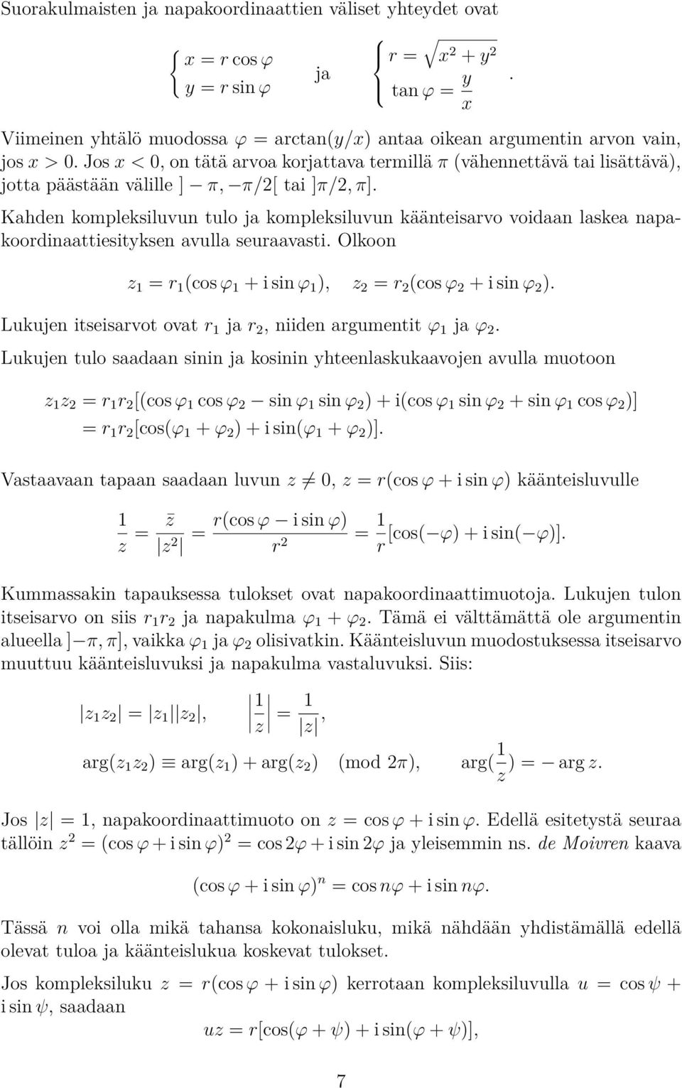 Kahden kompleksiluvun tulo ja kompleksiluvun käänteisarvo voidaan laskea napakoordinaattiesityksen avulla seuraavasti. Olkoon z 1 = r 1 (cos ϕ 1 + i sin ϕ 1 ), z 2 = r 2 (cos ϕ 2 + i sin ϕ 2 ).