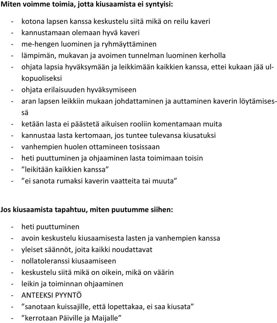 mukaan johdattaminen ja auttaminen kaverin löytämisessä - ketään lasta ei päästetä aikuisen rooliin komentamaan muita - kannustaa lasta kertomaan, jos tuntee tulevansa kiusatuksi - vanhempien huolen