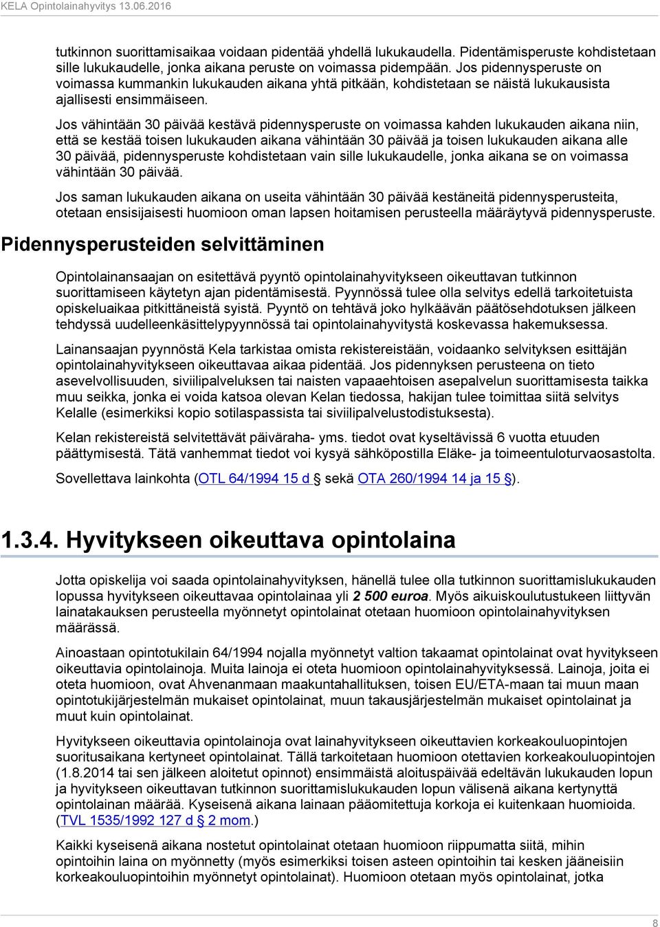 Jos vähintään 30 päivää kestävä pidennysperuste on voimassa kahden lukukauden aikana niin, että se kestää toisen lukukauden aikana vähintään 30 päivää ja toisen lukukauden aikana alle 30 päivää,