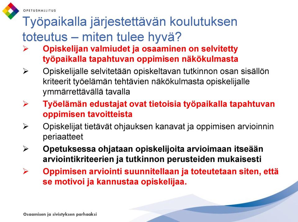 kriteerit työelämän tehtävien näkökulmasta opiskelijalle ymmärrettävällä tavalla Työelämän edustajat ovat tietoisia työpaikalla tapahtuvan oppimisen tavoitteista