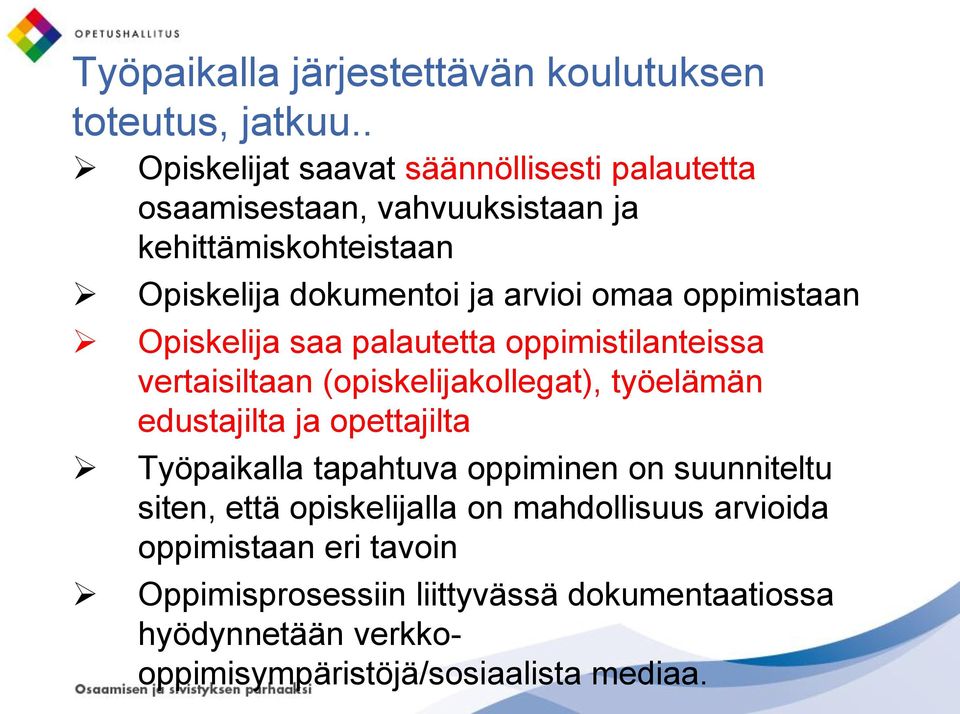 omaa oppimistaan Opiskelija saa palautetta oppimistilanteissa vertaisiltaan (opiskelijakollegat), työelämän edustajilta ja opettajilta