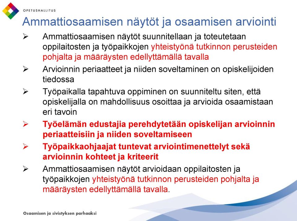 mahdollisuus osoittaa ja arvioida osaamistaan eri tavoin Työelämän edustajia perehdytetään opiskelijan arvioinnin periaatteisiin ja niiden soveltamiseen Työpaikkaohjaajat tuntevat