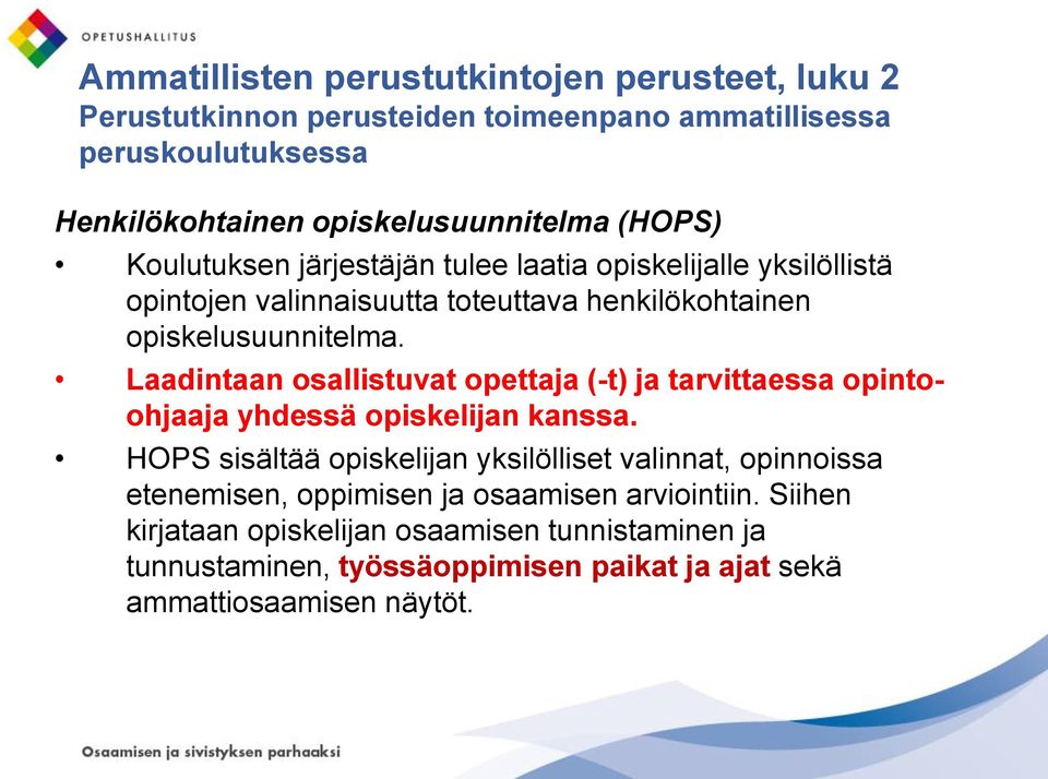 Laadintaan osallistuvat opettaja (-t) ja tarvittaessa opintoohjaaja yhdessä opiskelijan kanssa.