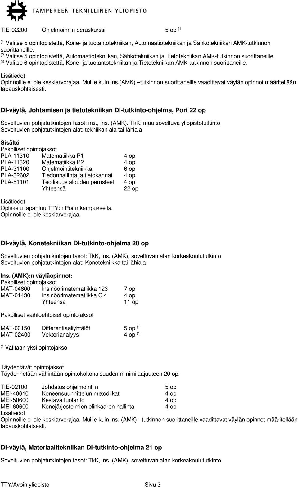 (3 Valitse 6 opintopistettä, Kone- ja tuotantotekniikan ja Tietotekniikan AMK-tutkinnon suorittaneille. Opinnoille ei ole keskiarvorajaa. Muille kuin ins.