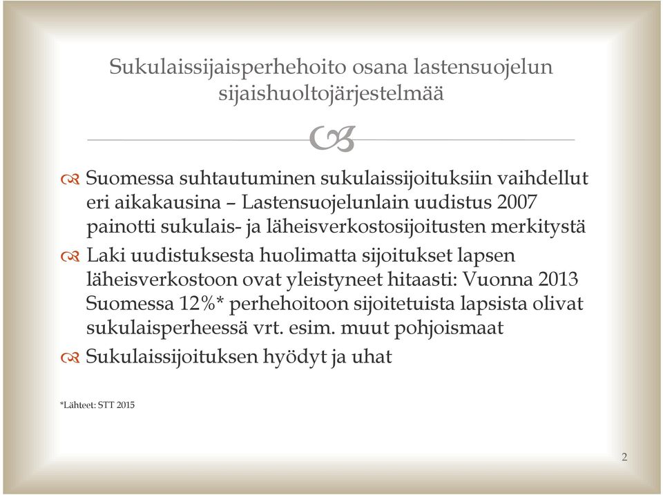 uudistuksesta huolimatta sijoitukset lapsen läheisverkostoon ovat yleistyneet hitaasti: Vuonna 2013 Suomessa 12%*