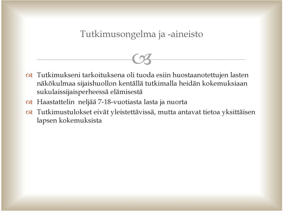 kokemuksiaan sukulaissijaisperheessä elämisestä Haastattelin neljää 7-18-vuotiasta