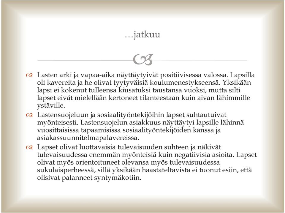 Lastensuojeluun ja sosiaalityöntekijöihin lapset suhtautuivat myönteisesti.