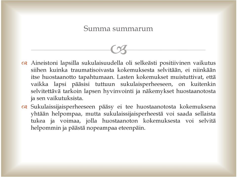 Lasten kokemukset muistuttivat, että vaikka lapsi pääsisi tuttuun sukulaisperheeseen, on kuitenkin selvitettävä tarkoin lapsen hyvinvointi ja näkemykset