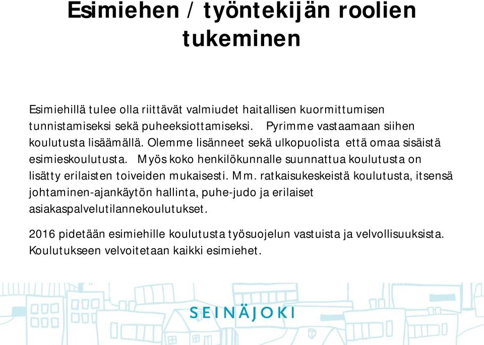 Myös koko henkilökunnalle suunnattua koulutusta on lisätty erilaisten toiveiden mukaisesti. Mm.