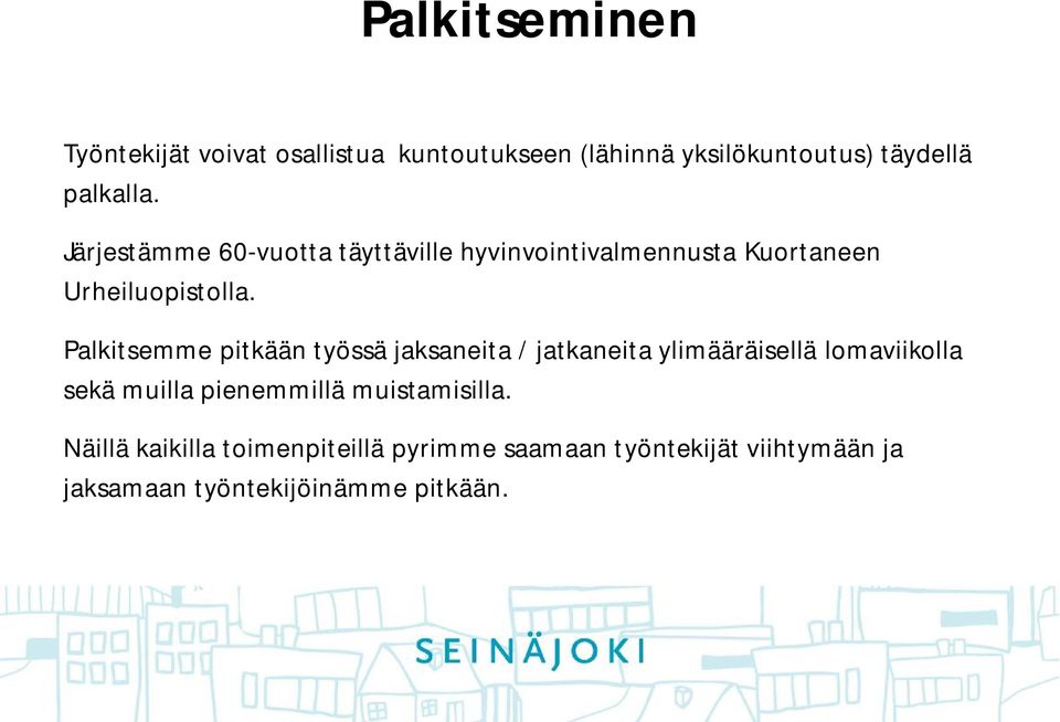 Palkitsemme pitkään työssä jaksaneita / jatkaneita ylimääräisellä lomaviikolla sekä muilla pienemmillä