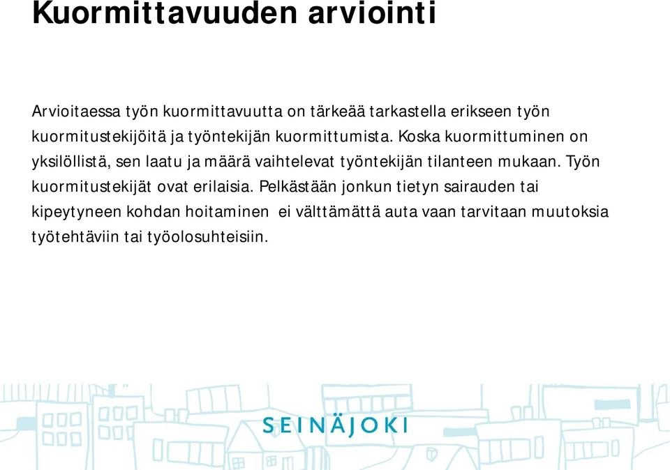 Koska kuormittuminen on yksilöllistä, sen laatu ja määrä vaihtelevat työntekijän tilanteen mukaan.