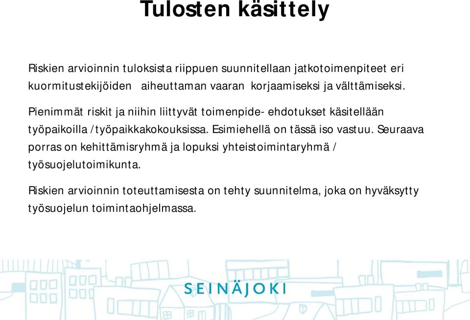 Pienimmät riskit ja niihin liittyvät toimenpide- ehdotukset käsitellään työpaikoilla /työpaikkakokouksissa.