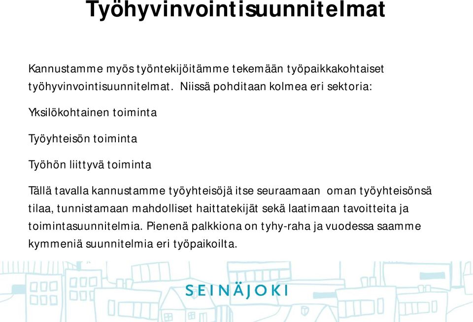 tavalla kannustamme työyhteisöjä itse seuraamaan oman työyhteisönsä tilaa, tunnistamaan mahdolliset haittatekijät sekä