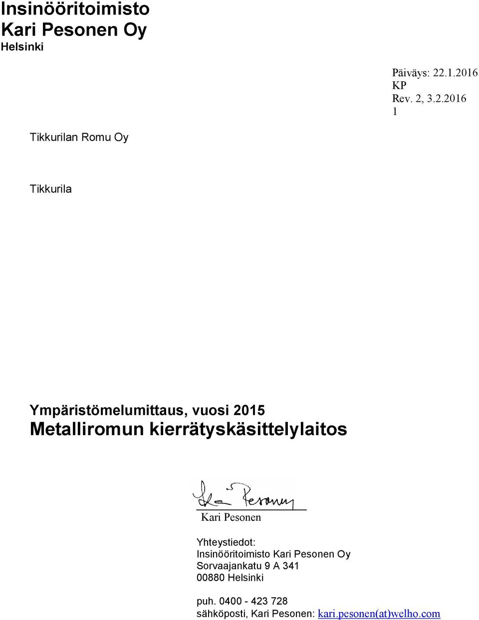 2015 Metalliromun kierrätyskäsittelylaitos Kari Pesonen Yhteystiedot: Insinööritoimisto