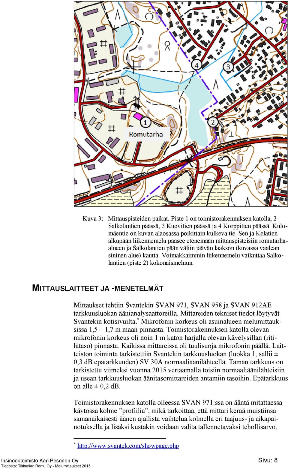 Voimakkaimmin liikennemelu vaikuttaa Salkolantien (piste 2) kokonaismeluun.