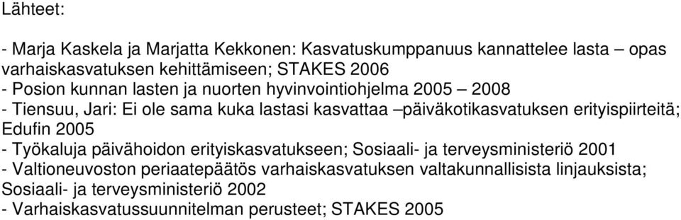 erityispiirteitä; Edufin 2005 - Työkaluja päivähoidon erityiskasvatukseen; Sosiaali- ja terveysministeriö 2001 - Valtioneuvoston