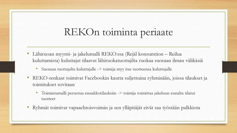 REKO-renkaat toimivat Facebookin kautta suljettuina ryhminään, joissa tilaukset ja toimitukset sovitaan Toimintamalli perustuu