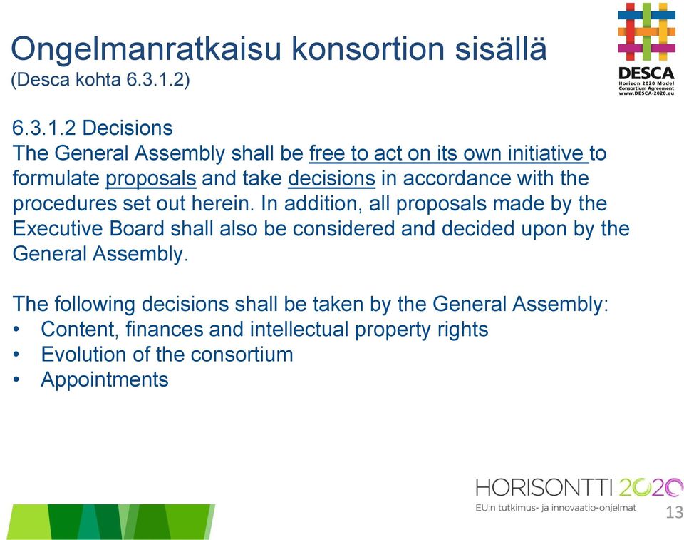 2 Decisions The General Assembly shall be free to act on its own initiative to formulate proposals and take decisions in