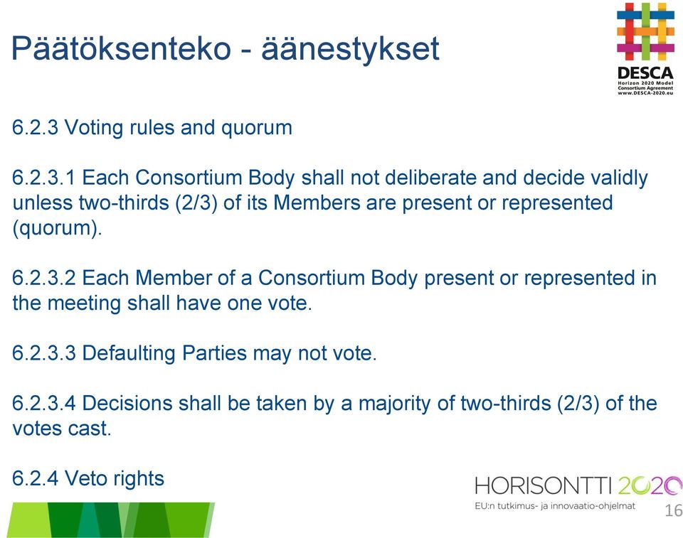 1 Each Consortium Body shall not deliberate and decide validly unless two-thirds (2/3) of its Members are