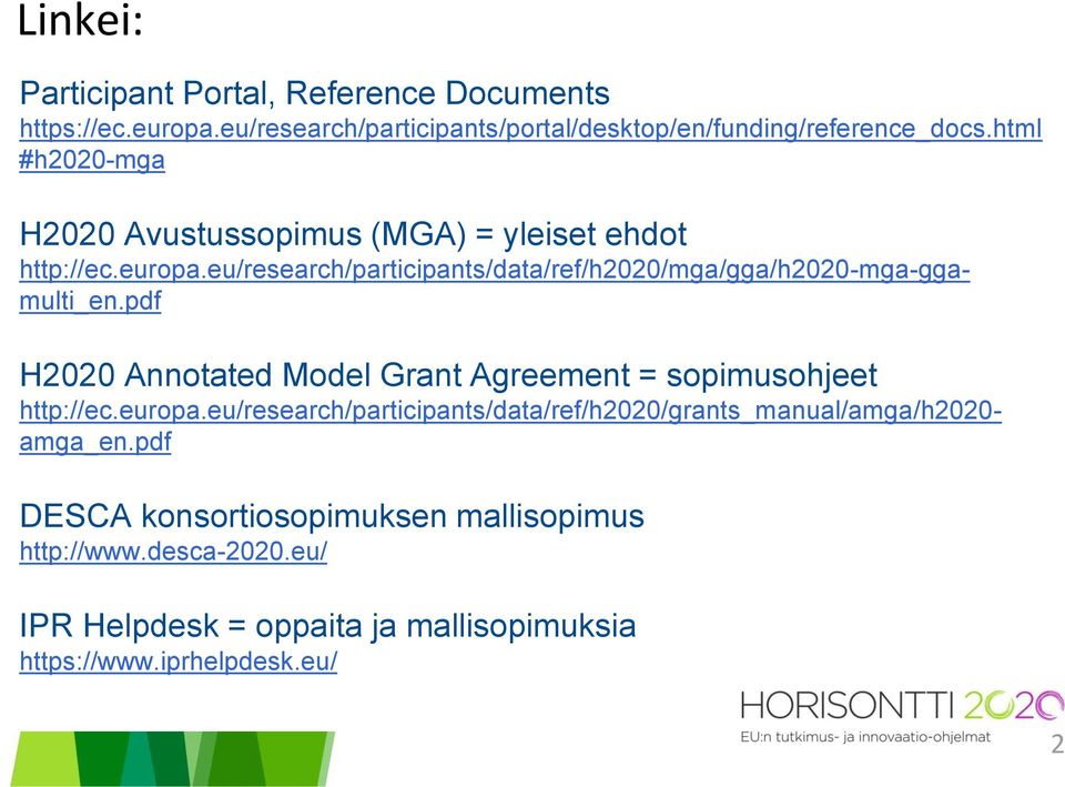 eu/research/participants/data/ref/h2020/mga/gga/h2020-mga-ggamulti_en.pdf H2020 Annotated Model Grant Agreement = sopimusohjeet http://ec.