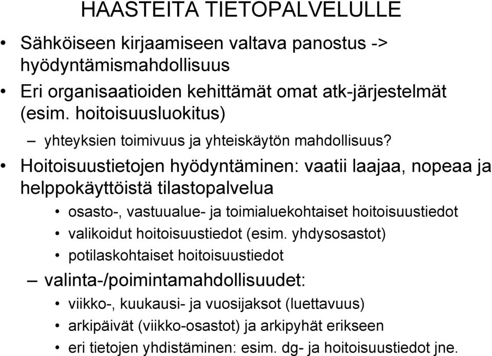 Hoitoisuustietojen hyödyntäminen: vaatii laajaa, nopeaa ja helppokäyttöistä tilastopalvelua osasto-, vastuualue- ja toimialuekohtaiset hoitoisuustiedot valikoidut