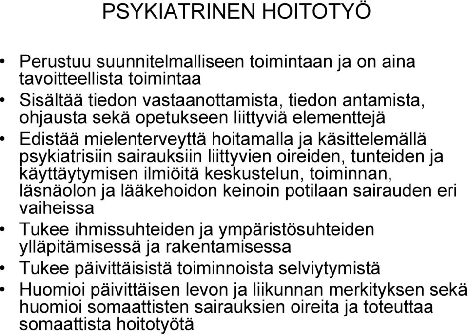 keskustelun, toiminnan, läsnäolon ja lääkehoidon keinoin potilaan sairauden eri vaiheissa Tukee ihmissuhteiden ja ympäristösuhteiden ylläpitämisessä ja rakentamisessa