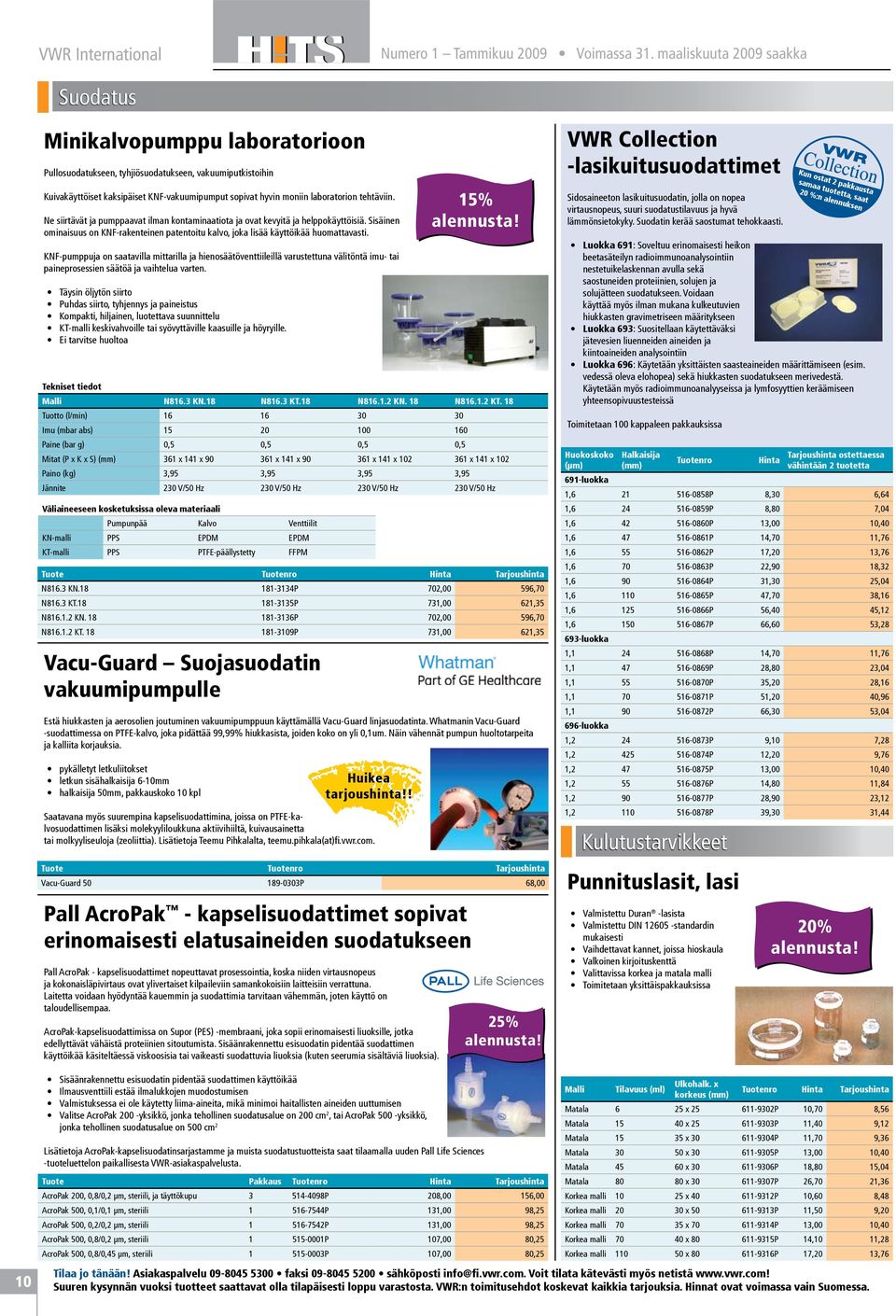 laboratorion tehtäviin. Ne siirtävät ja pumppaavat ilman kontaminaatiota ja ovat kevyitä ja helppokäyttöisiä.