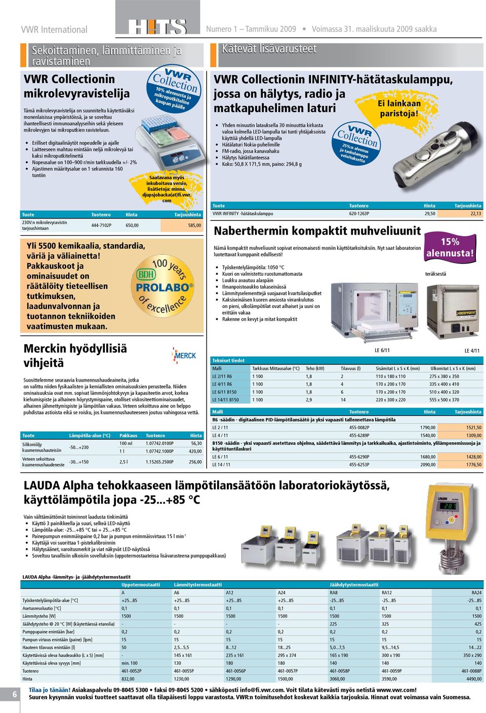 Erilliset digitaalinäytöt nopeudelle ja ajalle Laitteeseen mahtuu enintään neljä mikrolevyä tai kaksi mikroputkitelinettä Nopeusalue on 100 900 r/min tarkkuudella +/- 2% Ajastimen määritysalue on 1