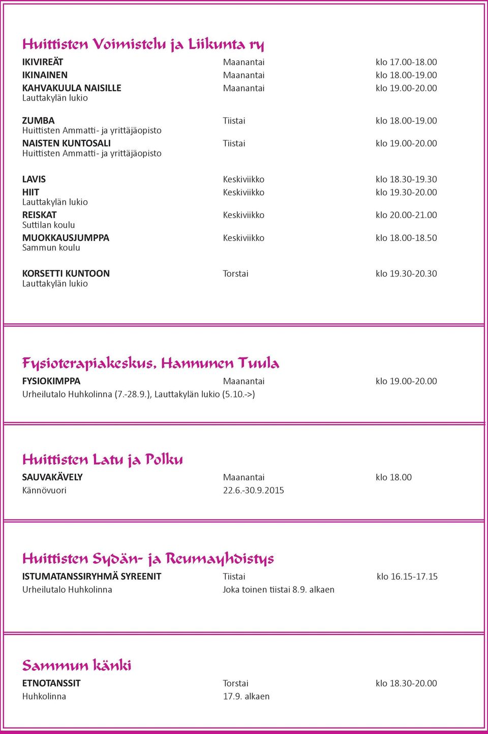 00 Suttilan koulu MUOKKAUSJUMPPA Keskiviikko klo 18.00-18.50 Sammun koulu KORSETTI KUNTOON Torstai klo 19.30-20.30 Lauttakylän lukio Fysioterapiakeskus, Hannunen Tuula FYSIOKIMPPA Maanantai klo 19.