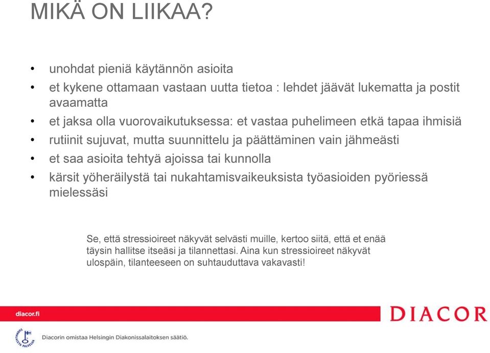 vuorovaikutuksessa: et vastaa puhelimeen etkä tapaa ihmisiä rutiinit sujuvat, mutta suunnittelu ja päättäminen vain jähmeästi et saa asioita tehtyä