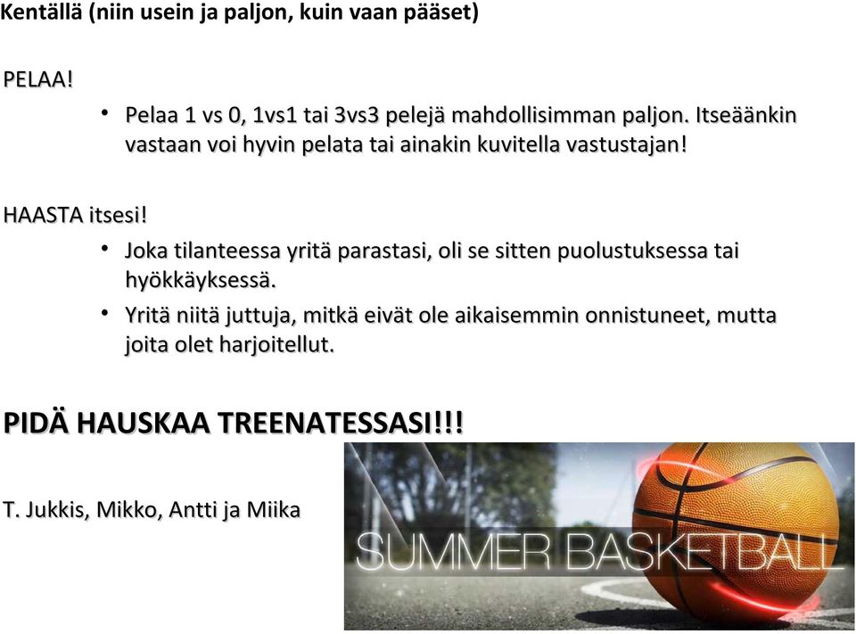 Itseäänkin vastaan voi hyvin pelata tai ainakin kuvitella vastustajan! HAASTA itsesi!