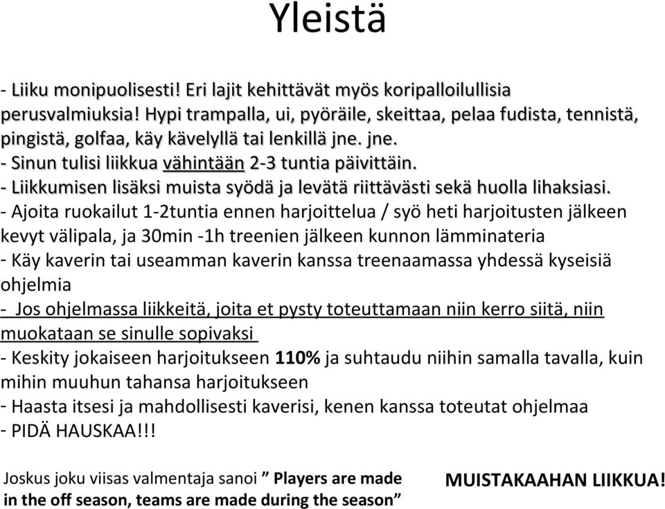 - Liikkumisen lisäksi muista syödä ja levätä riittävästi sekä huolla lihaksiasi.
