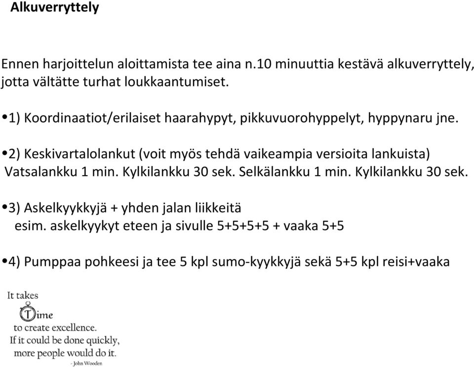 1) Koordinaatiot/erilaiset haarahypyt, pikkuvuorohyppelyt, hyppynaru jne.