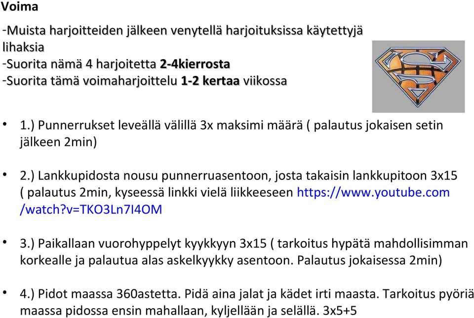) Lankkupidosta nousu punnerruasentoon, josta takaisin lankkupitoon 3x15 ( palautus 2min, kyseessä linkki vielä liikkeeseen https://www.youtube.com /watch?v=tko3ln7i4om 3.