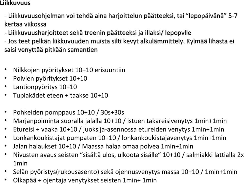 Kylmää lihasta ei saisi venyttää pitkään samantien Nilkkojen pyöritykset 10+10 erisuuntiin Polvien pyöritykset 10+10 Lantionpyöritys 10+10 Tuplakädet eteen + taakse 10+10 Pohkeiden pomppaus 10+10 /