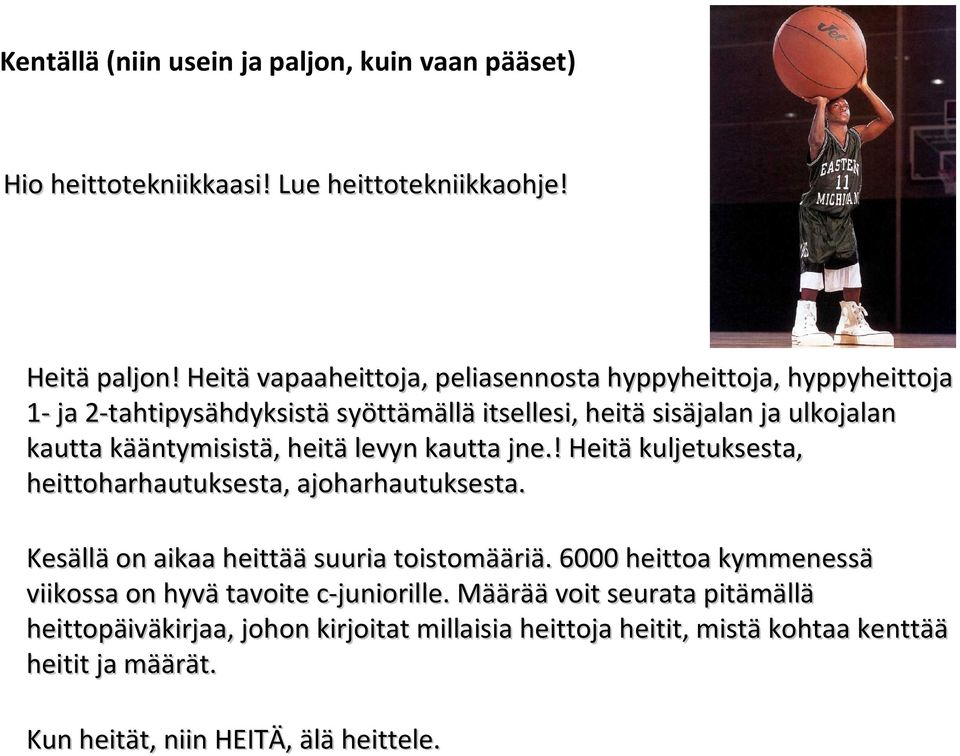 kääntymisistä, heitä levyn kautta jne.! Heitä kuljetuksesta, heittoharhautuksesta, ajoharhautuksesta. Kesällä on aikaa heittää suuria toistomääriä.