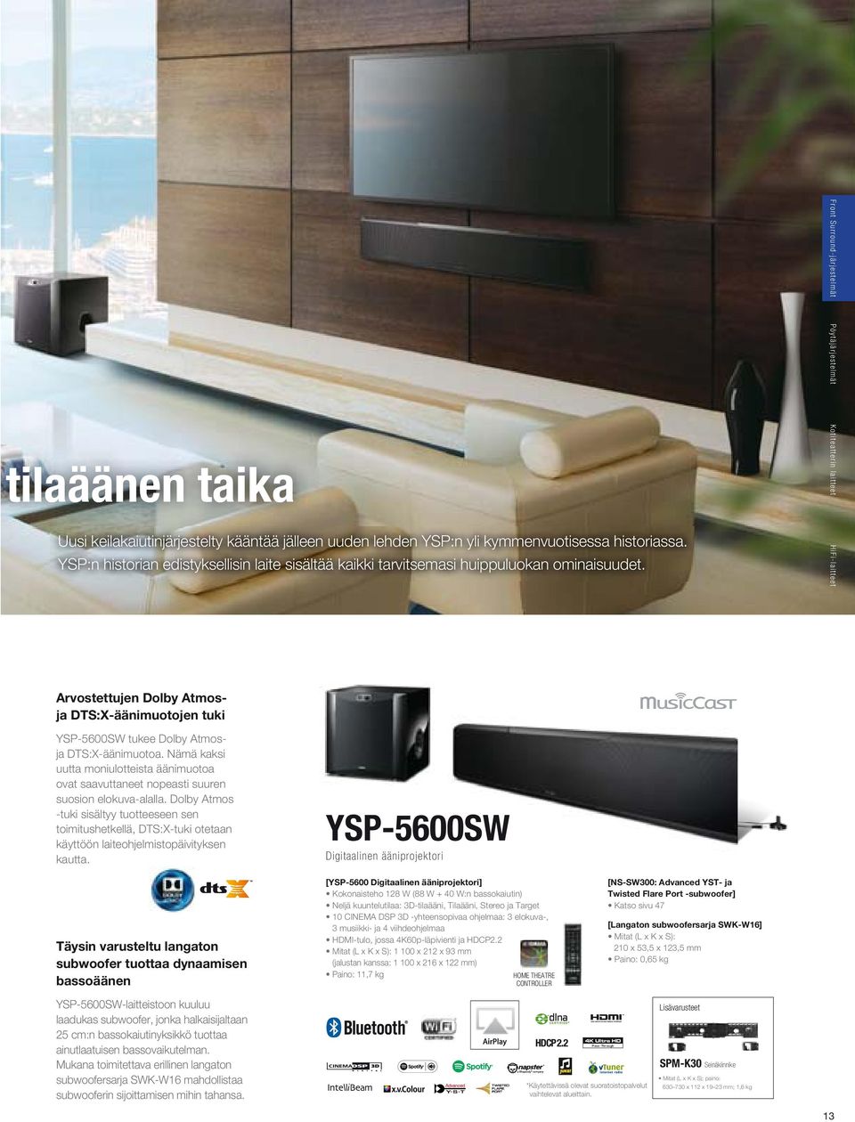 Front Surround-järjestelmät Pöytäjärjestelmät Kotiteatterin laitteet HiFi-laitteet Arvostettujen Dolby Atmosja DTS:X-äänimuotojen tuki YSP-5600SW tukee Dolby Atmosja DTS:X-äänimuotoa.