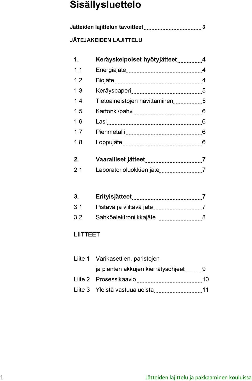 1 Laboratorioluokkien jäte 7 3. Erityisjätteet 7 3.1 Pistävä ja viiltävä jäte 7 3.