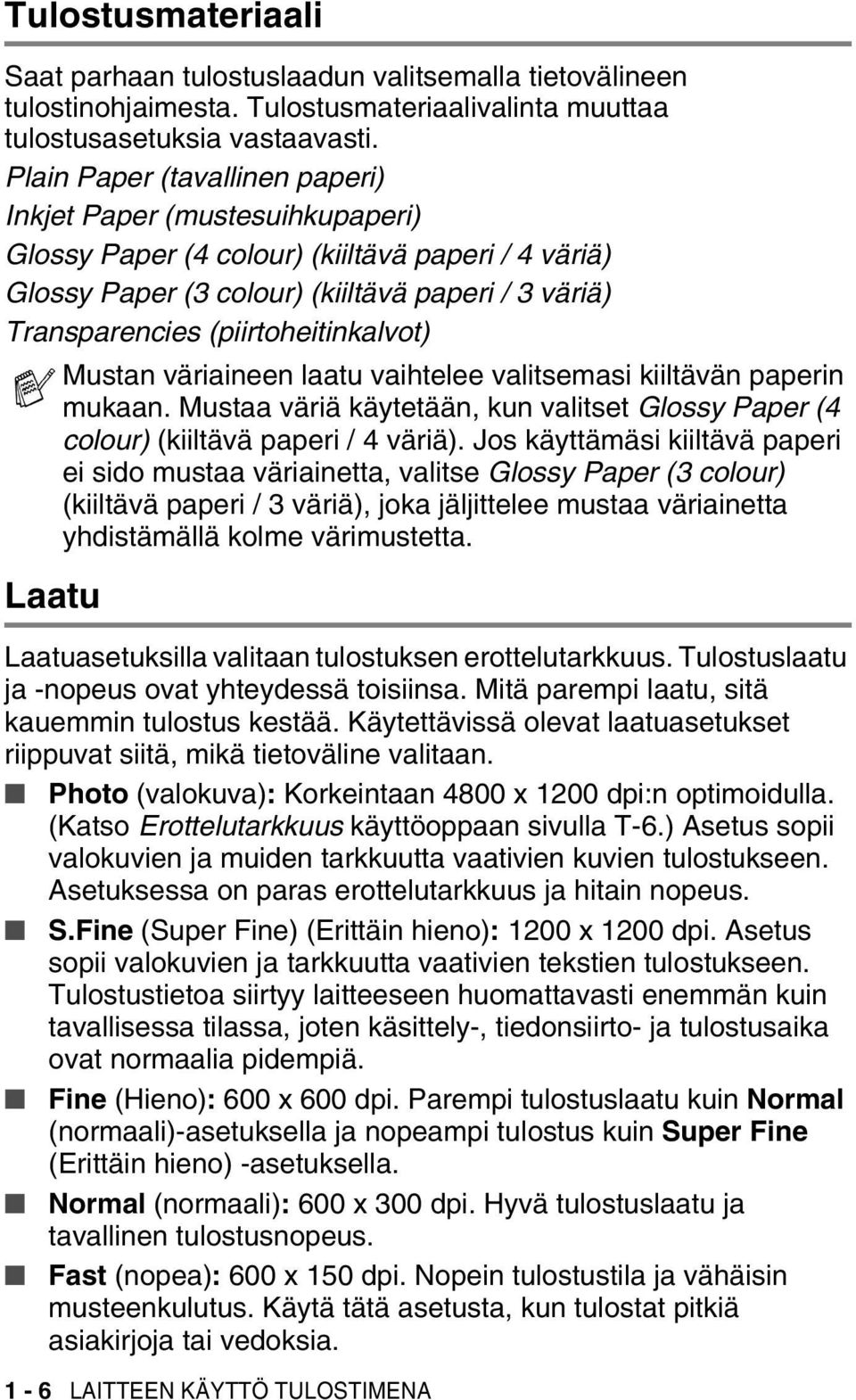 (piirtoheitinkalvot) Mustan väriaineen laatu vaihtelee valitsemasi kiiltävän paperin mukaan. Mustaa väriä käytetään, kun valitset Glossy Paper (4 colour) (kiiltävä paperi / 4 väriä).